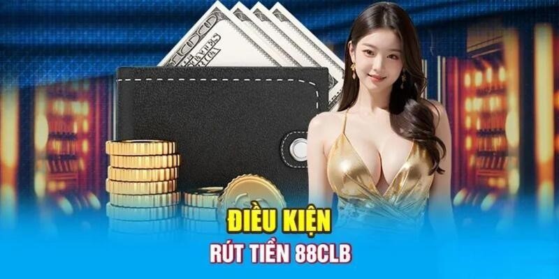 Rút tiền 88CLB vô cùng dễ nếu đáp ứng đủ điều kiện 